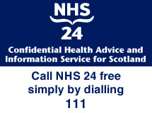 Call 111 the NHS 24 Confidential Health Advice and Information service for Scotland